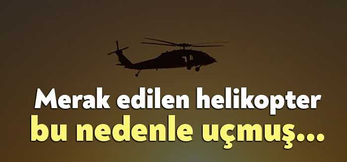Bu akşam boyunca birçok ilçede görülen helikopterin Donanma Komutanlığı'na ait