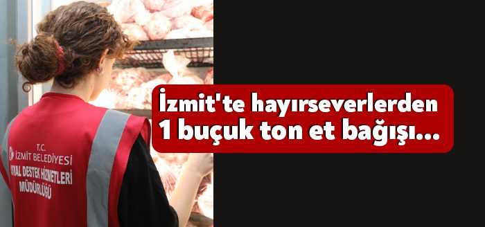 İzmit Belediyesi, Gıda Bankası ve Aşevi aracılığıyla Kurban hayırseverlerin bağışladığı