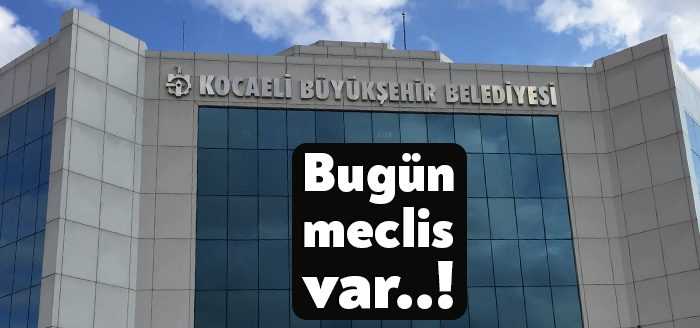 Kocaeli Büyükşehir Belediyesi’nin temmuz ayı meclis toplantısı bugün saat 15.00’te