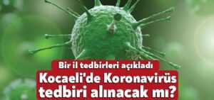Kocaeli’de Koronavirüs tedbiri alınacak mı?