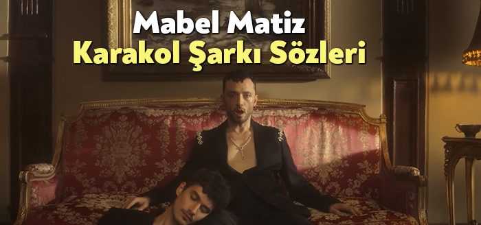 Mabel Matiz Karakol Şarkı Sözleri, dinleyiciler tarafından merak ediliyor. Mabel