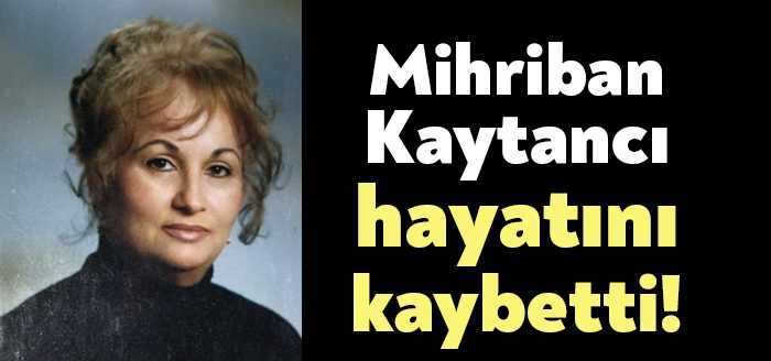SEKA Devlet Hastanesi emekli memurlarından Mihriban Kaytancı hayatını kaybetti