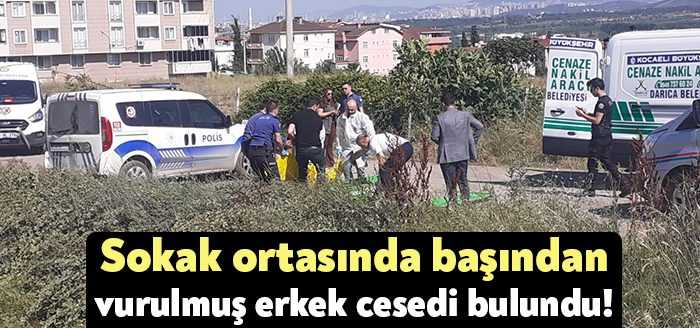 Kocaeli’nin Darıca ilçesinde sokak ortasında başından vurulmuş halde bir erkek