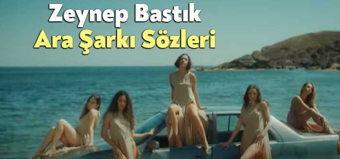 Zeynep Bastık Ara Şarkı Sözleri dinleyiciler tarafından merak ediliyor. Zeynep
