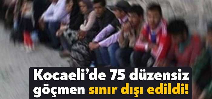 Kocaeli Valiliği, bölge iller ve Kocaeli’de yakalanan, toplamda 75 düzensiz