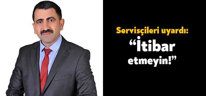 Kocaeli Servisçiler Odası Başkanı Şenol İkizek, servisçi esnafına yaptığı uyarıda