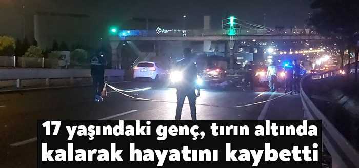 Kocaeli'nin Dilovası ilçesinde tırın altında kalan 17 yaşındaki genç hayatını