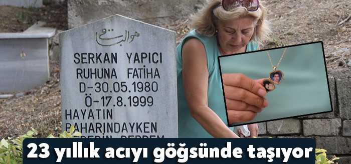 Asrın felaketinden 23 yıl geçmiş olmasına rağmen insanların içindeki acı