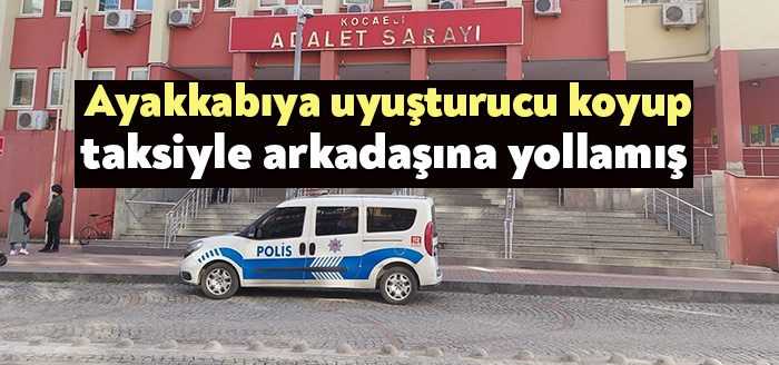 Kocaeli'de içine uyuşturucu madde koyduğu ayakkabıyı taksiyle arkadaşına yolladığı sırada