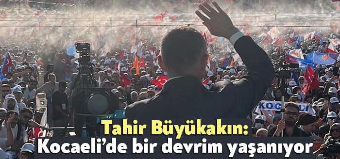 Kocaeli Büyükşehir Belediye Başkanı Tahir Büyükakın, Cumhurbaşkanı Erdoğan'ın miting konuşması