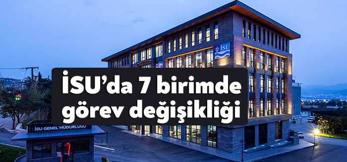 İSU, hem mevcut hem de yeni kurulan birimlerde görev değişikliği