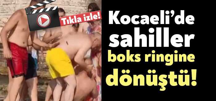 Kocaeli’de çıkan kavgalarda, sahil kenarları boks ringine döndü. Karamürsel ve