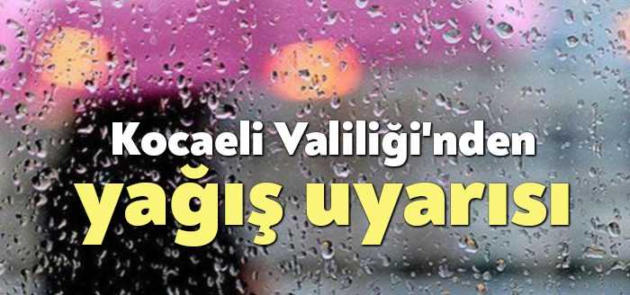 Kocaeli Valiliği, bölgenin doğusunda gök gürültülü sağanak yağışlara dikkat çekti