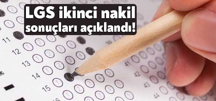 LGS kapsamında yerleştirmeye esas ikinci nakil sonuçları açıklandı
