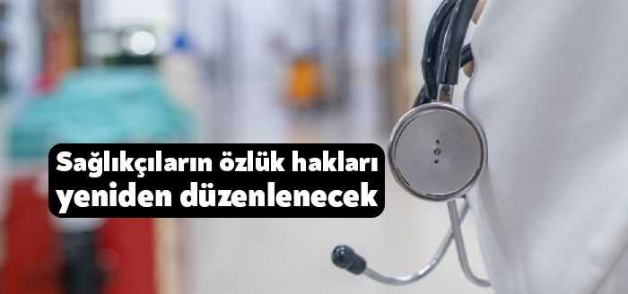 Sağlık çalışanlarının mali ve özlük haklarındaki iyileştirmeler bir bir hayata