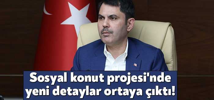 Çevre, Şehircilik ve İklim Değişikliği Bakanı Murat Kurum, sosyal konut