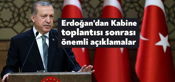 Cumhurbaşkanı Erdoğan, Cumhurbaşkanlığı Kabinesi toplantısı sonrası açıklamalarda bulundu.