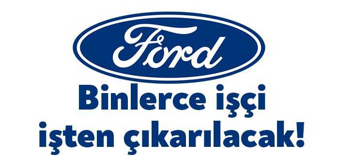 Kocaeli'de de büyük tesisleri olan Ford, 3 bin çalışanını işten