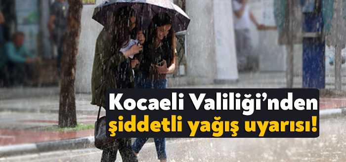 Kocaeli Valiliği yarın Kocaeli'de beklenen şiddetli yağışlara karşı vatandaşları uyardı