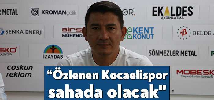 Kocaelispor Teknik Direktörü Fırat Gül, "Beklenen, özlenen Kocaelispor sahada olacak"