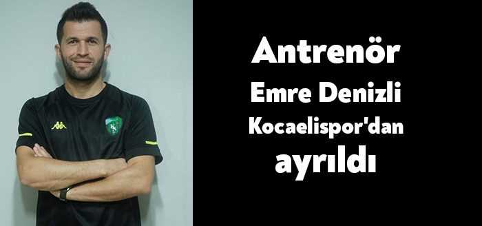 Kocaelispor futbol antrenörü Emre Denizli Kocaelispor'dan ayrıldığını duyurdu.
