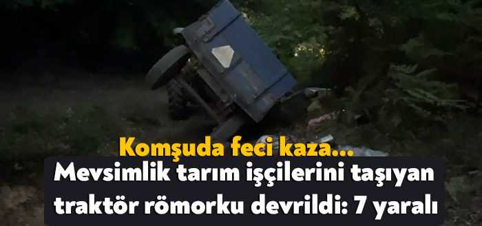 Sakarya’nın Kaynarca ilçesinde mevsimlik tarım işçilerini taşıyan traktör römorkunun devrilmesi