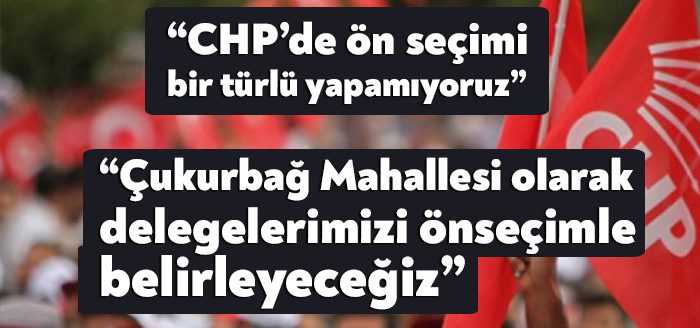 CHP’li Sefa Sözer ön seçimi bir türlü yapamadıklarını belirterek örnek