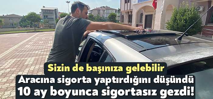 Kocaeli’nin Darıca ilçesinde yaşayan Murat Kavak, aracına yaptırdığı sigortanın iptal