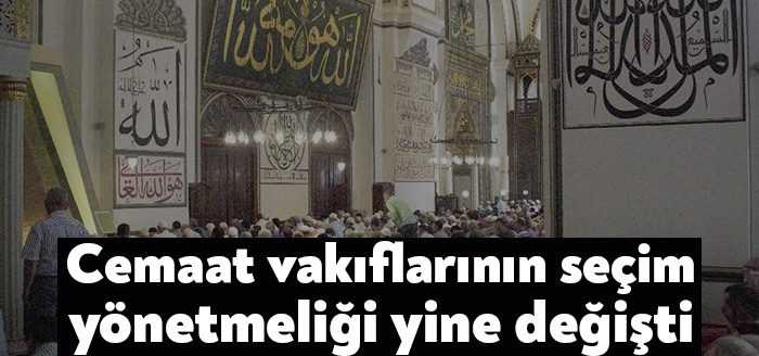 Geçtiğimiz Haziran ayında yayınlanan Cemaat Vakıfları Seçim Yönetmeliği'nde değişiklikler yapıldı.