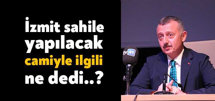 Kocaeli Büyükşehir Belediyesi'nin İzmit sahiline inşa edeceği konuşulan yeni cami