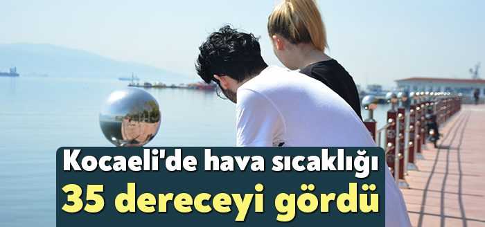 Kocaeli’nde öğle saatlerinde hava sıcaklığı 35 derece olarak ölçüldü. İzmit
