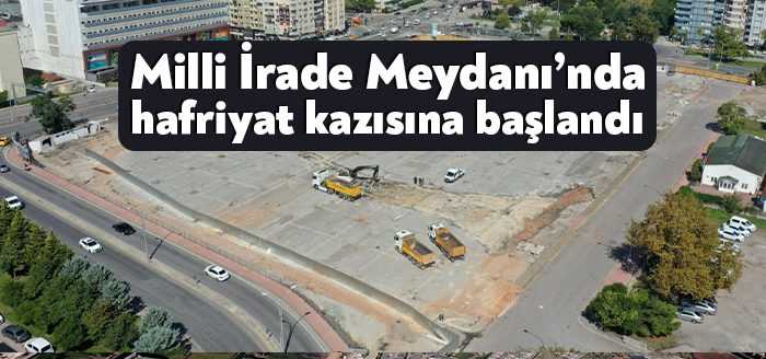 Yeni Milli İrade Meydanı Projesi için etrafı kapatılan meydanda hafriyat