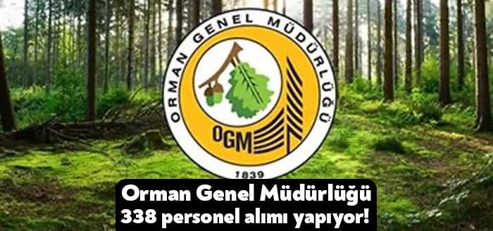 Orman Genel Müdürlüğü (OGM) tarafından 338 personel alımı başvuruları bugün