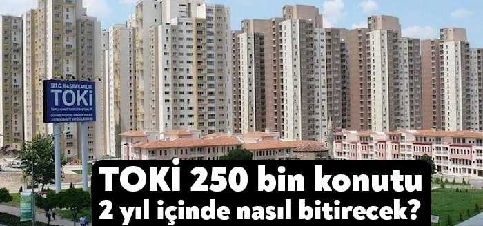 Cumhurbaşkanı Erdoğan TOKİ'nin 2 yıl içinde 250 bin konut yapacağını