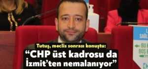Tutuş, meclis sonrası konuştu: “CHP üst kadrosu da İzmit’ten nemalanıyor”