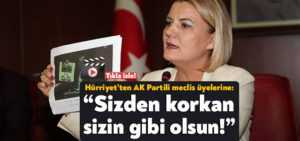 Fatma Kaplan Hürriyet’ten AK Partili meclis üyelerine: Sizden korkan sizin gibi olsun!