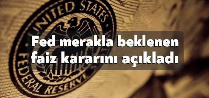 ABD Merkez Bankası (Fed), merakla beklenen faiz kararını açıkladı. Buna