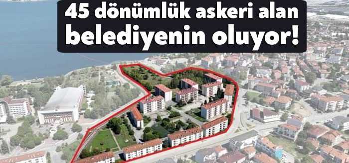 Gölcük Belediyesi, Donanma Komutanlığı Doğu Lojmanları’nın bulunduğu 45 dönümlük askeri