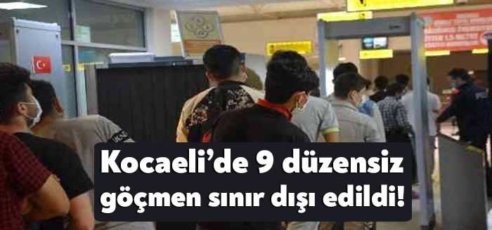 Kocaeli Valiliği, ilimizde 9 düzensiz göçmenin sınır dışı edildiğini duyurdu.