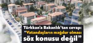 Lütfü Türkkan’ın İlimtepe TOKİ önergesine bakanlıktan cevap: Vatandaşların mağdur olması söz konusu değil