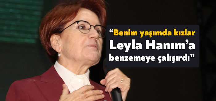 İYİ Parti Genel Başkanı Meral Akşener yaptığı konuşmada, “Leyla ablayı
