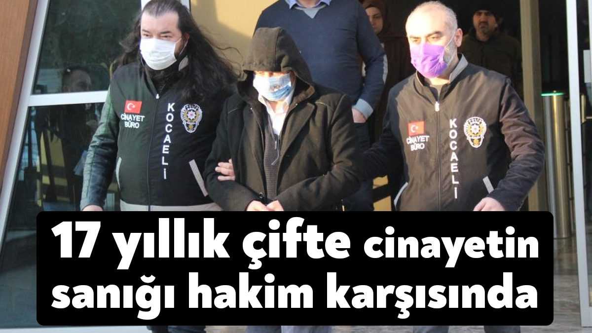 Kocaeli'de 2005 yılında işlenen çifte cinayetin sanığı, 17 yıl sonra