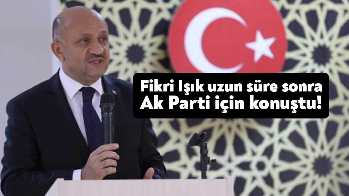 Ak Parti Kocaeli Milletvekili Fikri Işık uzun süre aradan sonra