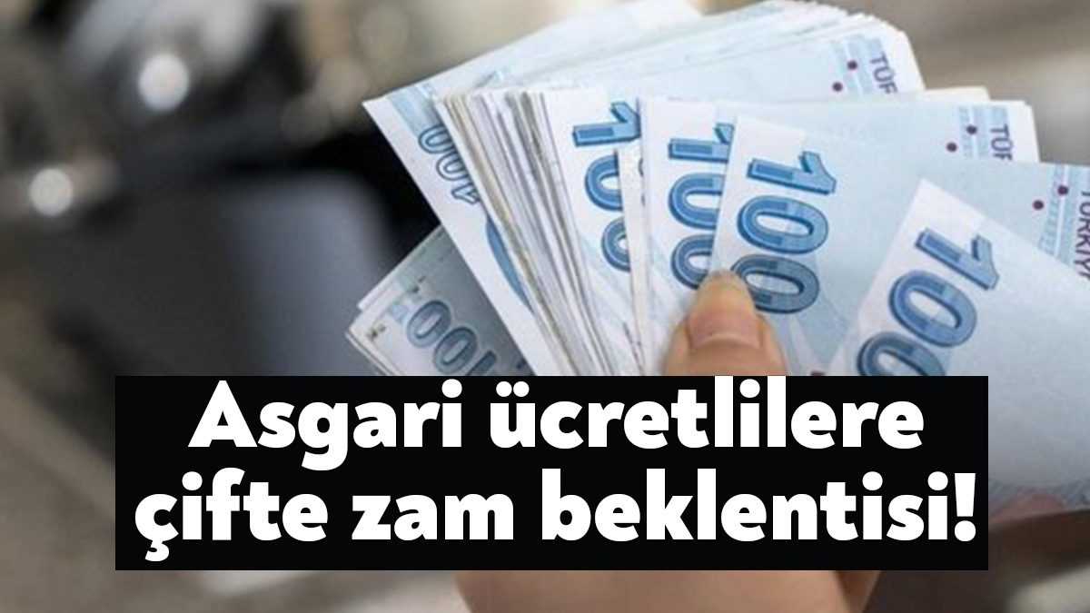 Asgari ücrete önümüzdeki yıl biri ocak diğeri nisan ayında olmak