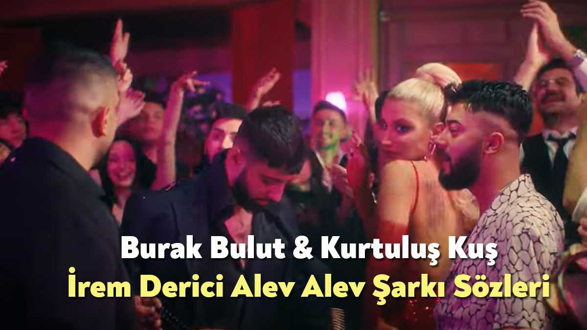 Burak Bulut & Kurtuluş Kuş İrem Derici Alev Alev Şarkı