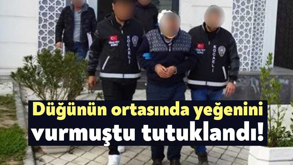 Kocaeli'nde düğünde yeğenine kurşun yağdırarak ağır yaralayan şahıs tutuklandı.