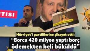 Muharrem Tutuş, Hürriyet’i partililerine şikayet etti: “Borcu 420 milyon yaptı borç ödemekten beli büküldü”