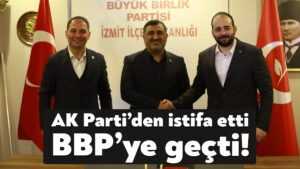 AK Parti’den istifa eden İsmail Parlak resmen BBP’ye geçti