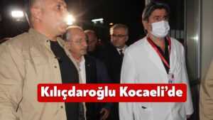 Kemal Kılıçdaroğlu apar topar Kocaeli’ye geldi!