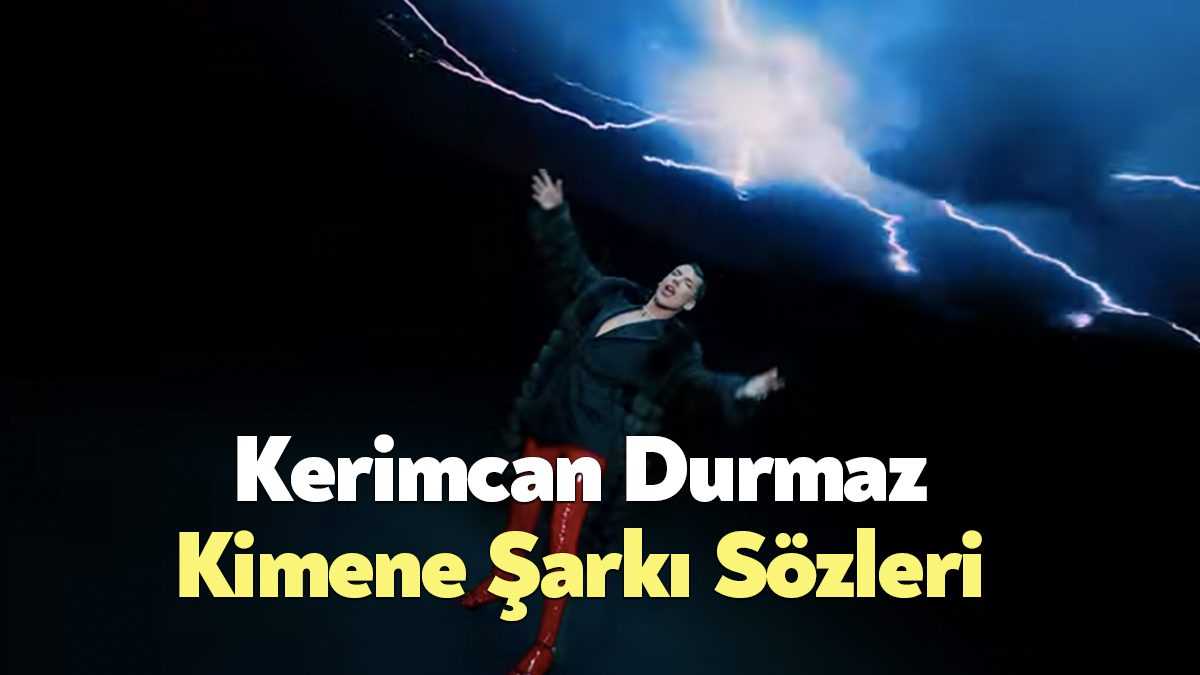 Kerimcan Durmaz Kimene Şarkı Sözleri dinleyiciler tarafından merak ediliyor. Kerimcan